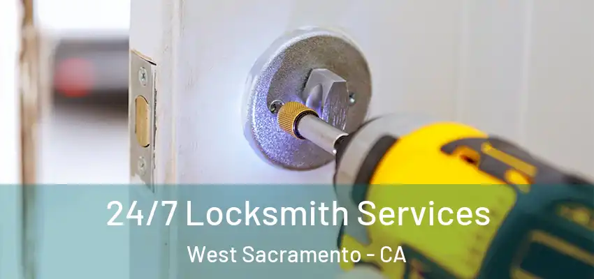 24/7 Locksmith Services West Sacramento - CA