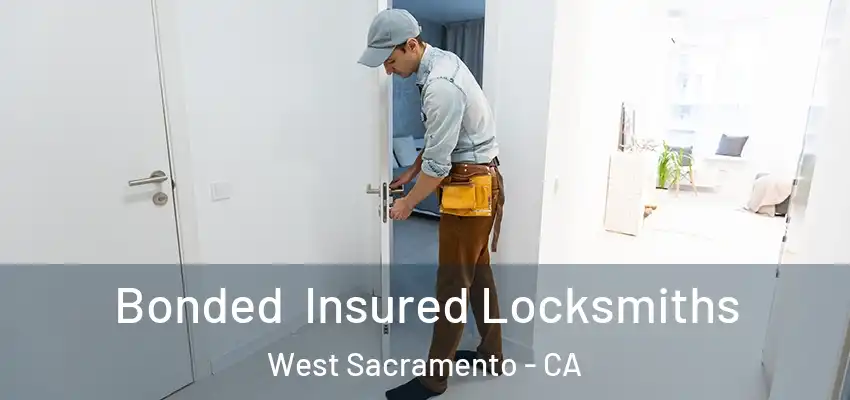 Bonded Insured Locksmiths West Sacramento - CA