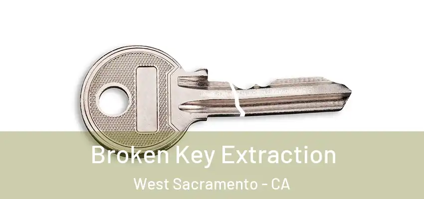 Broken Key Extraction West Sacramento - CA