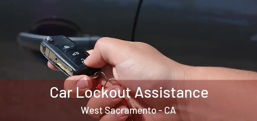 Car Lockout Assistance West Sacramento - CA