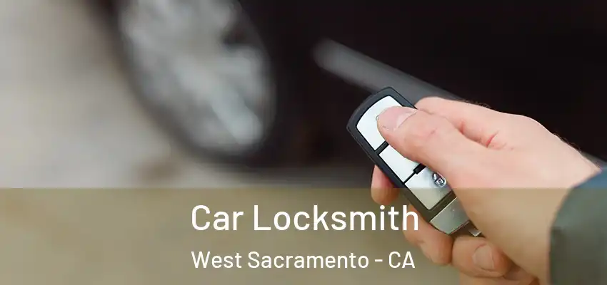 Car Locksmith West Sacramento - CA