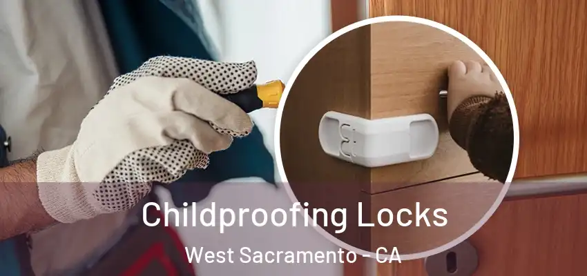 Childproofing Locks West Sacramento - CA