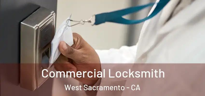  Commercial Locksmith West Sacramento - CA