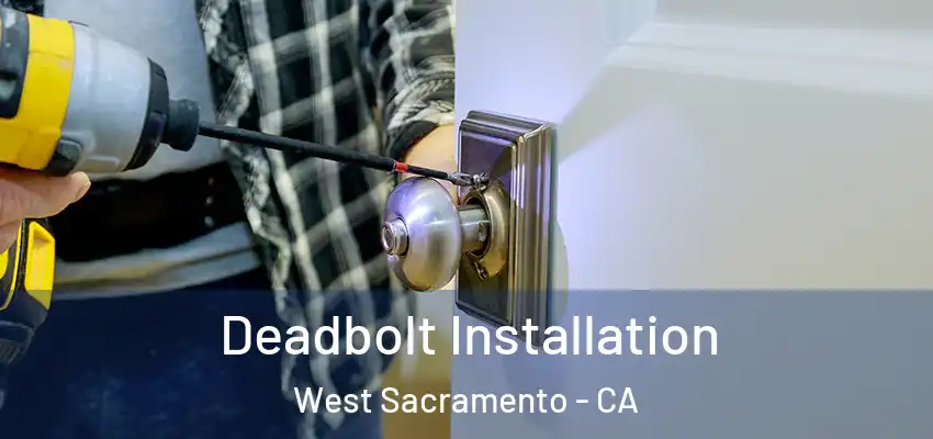 Deadbolt Installation West Sacramento - CA