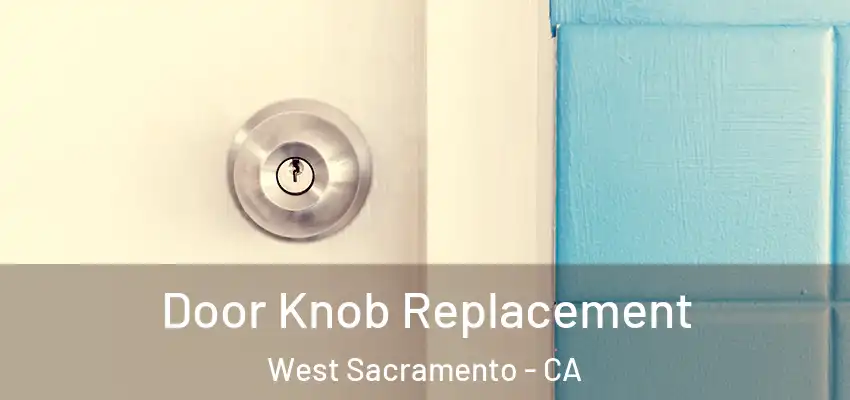 Door Knob Replacement West Sacramento - CA
