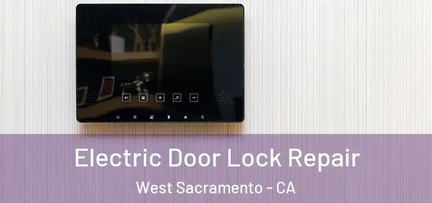 Electric Door Lock Repair West Sacramento - CA