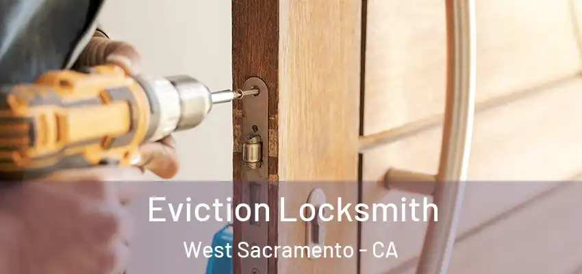  Eviction Locksmith West Sacramento - CA