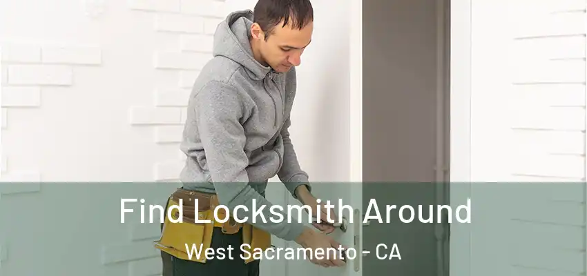 Find Locksmith Around West Sacramento - CA