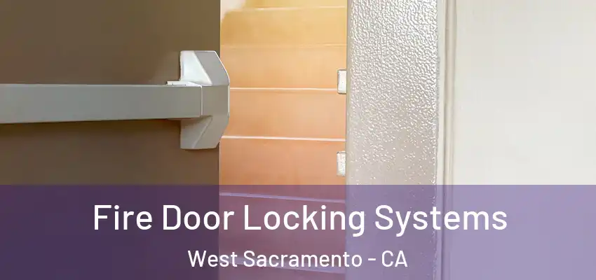 Fire Door Locking Systems West Sacramento - CA