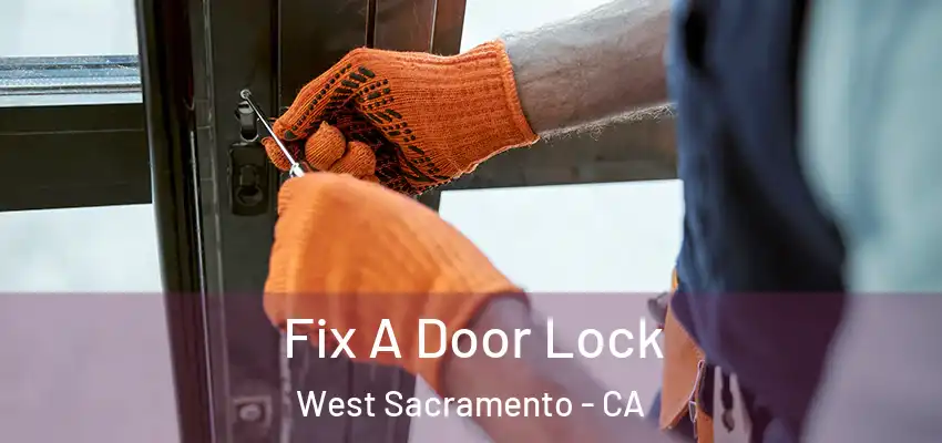 Fix A Door Lock West Sacramento - CA