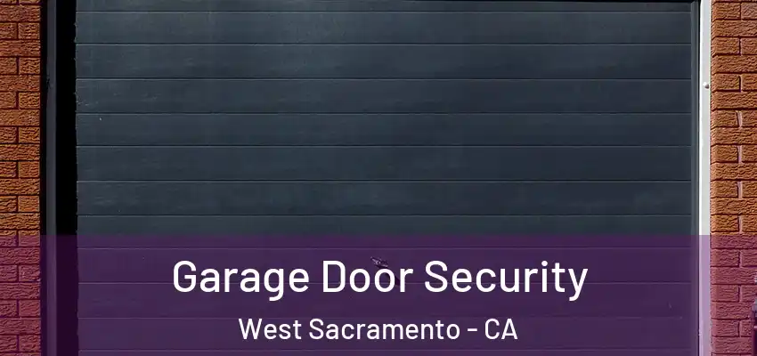  Garage Door Security West Sacramento - CA