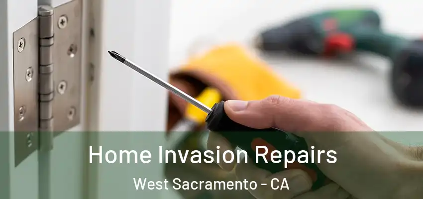  Home Invasion Repairs West Sacramento - CA