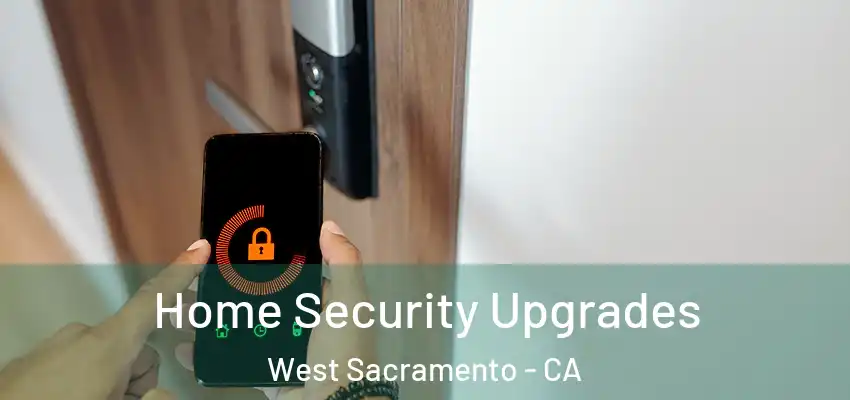 Home Security Upgrades West Sacramento - CA