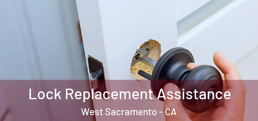 Lock Replacement Assistance West Sacramento - CA
