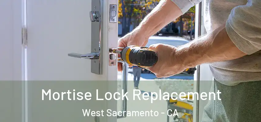 Mortise Lock Replacement West Sacramento - CA